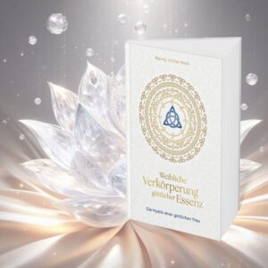 Weibliche Verkörperung göttlicher Essenz - Die Mystik einer göttlichen Frau